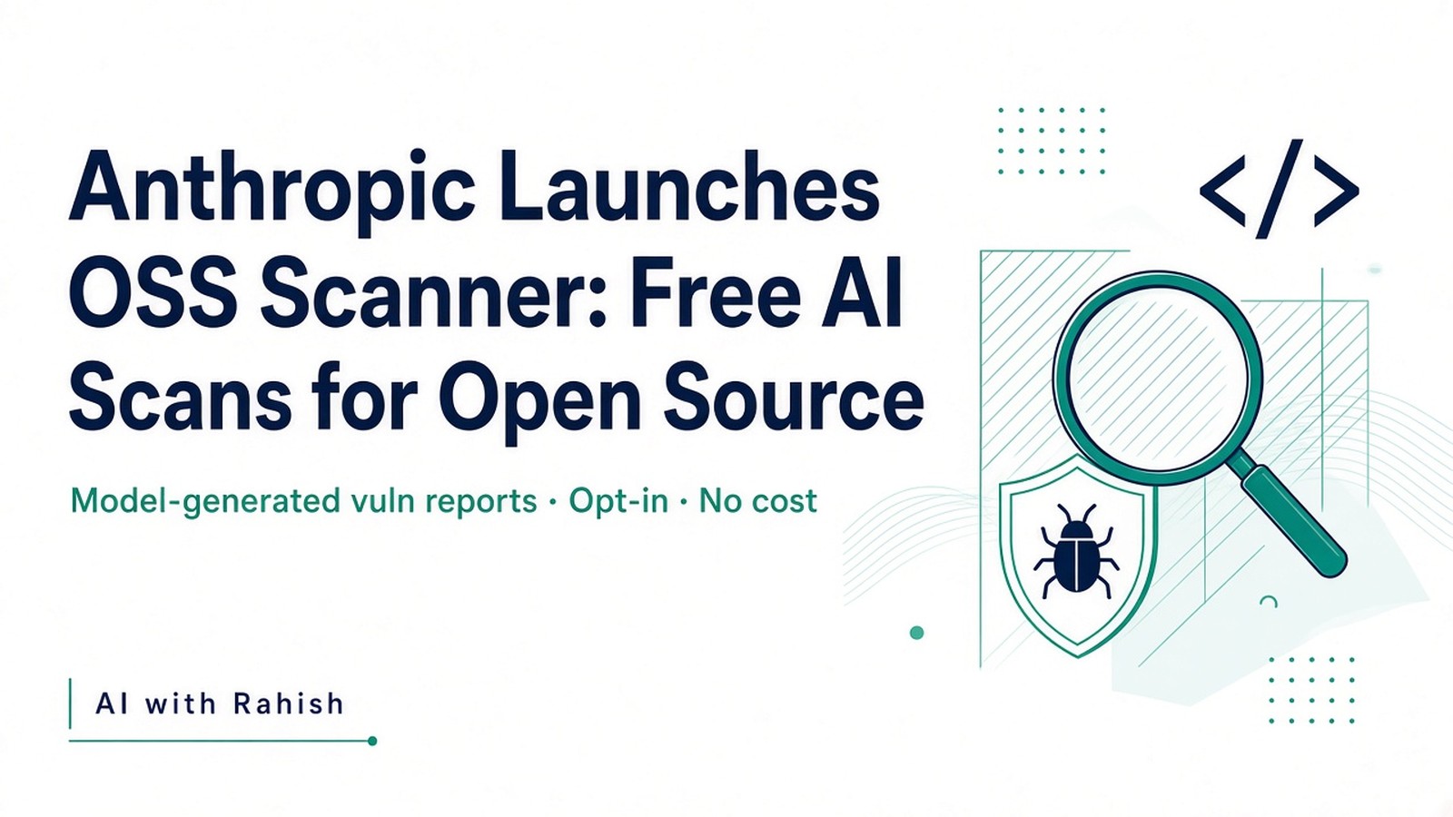 Cover: Anthropic OSS Scanner — free AI vulnerability scans for open-source projects — AI with Rahish