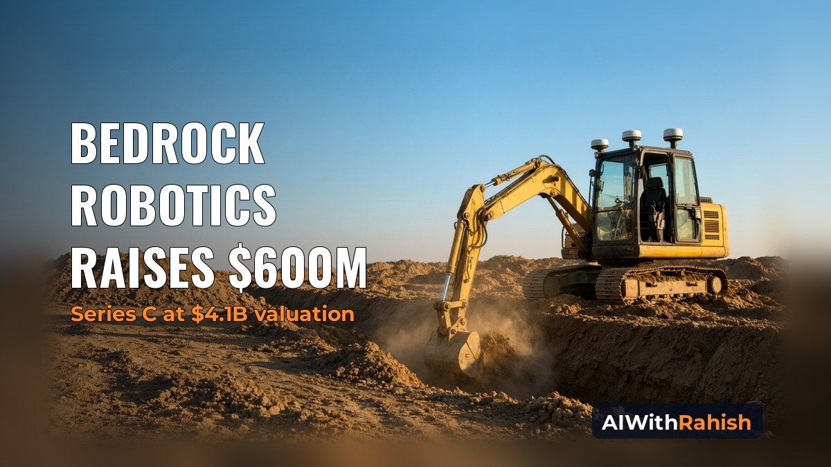 A yellow autonomous excavator with roof-mounted sensors digging soil on a sunlit construction site, with the headline BEDROCK ROBOTICS RAISES $600M, an orange subline Series C at $4.1B valuation, and an AIWithRahish badge in the bottom-right corner