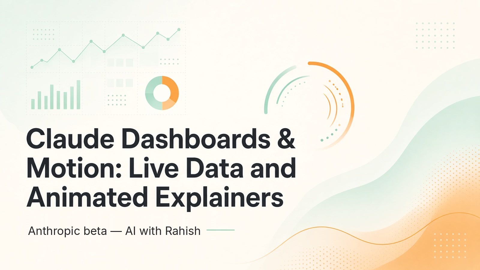 Cover: Anthropic Launches Claude Dashboards and Motion — live data dashboards and animated explainers — AI with Rahish