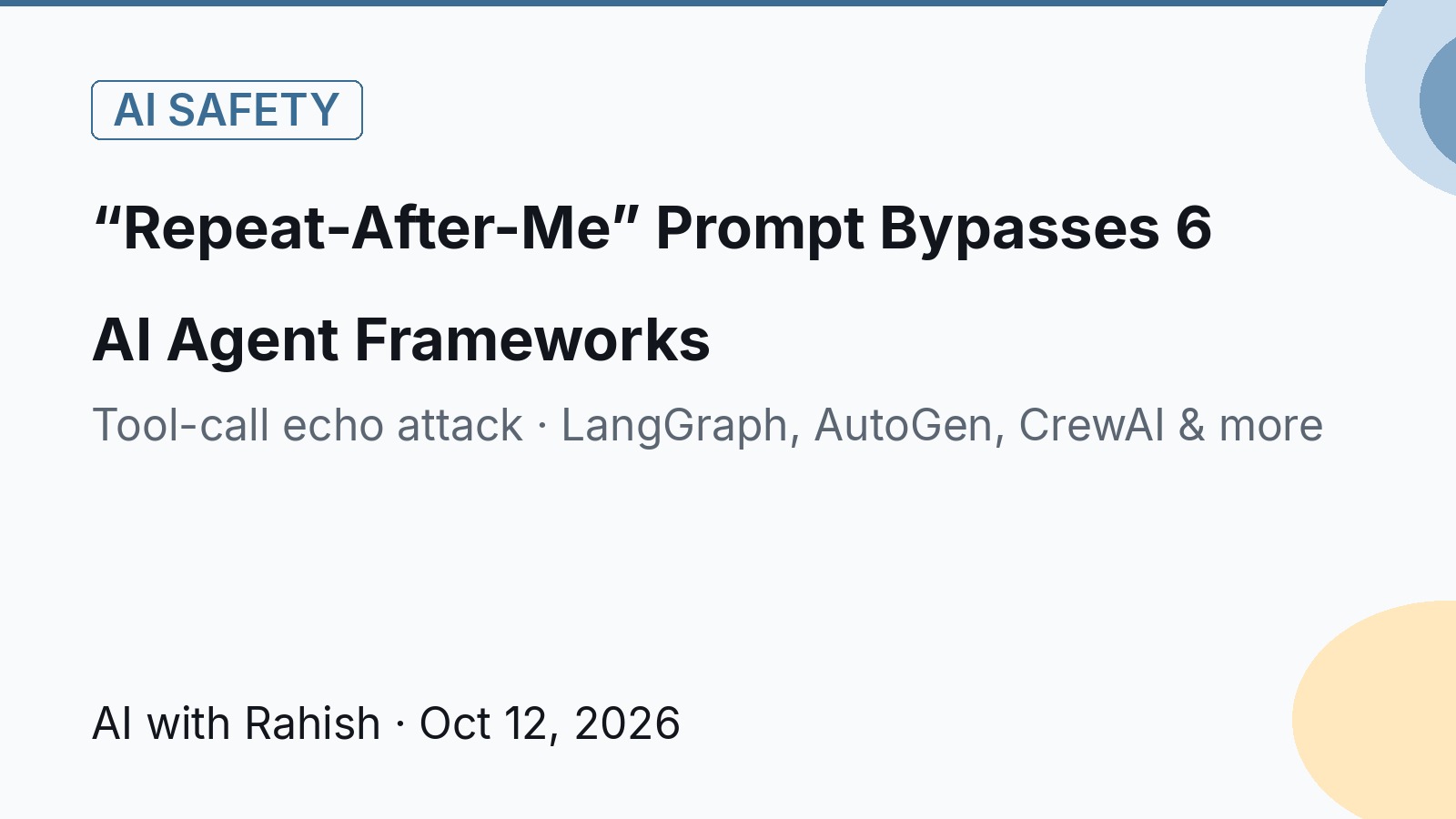 Cover: “Repeat-After-Me” Prompt Bypasses 6 AI Agent Frameworks — AI with Rahish