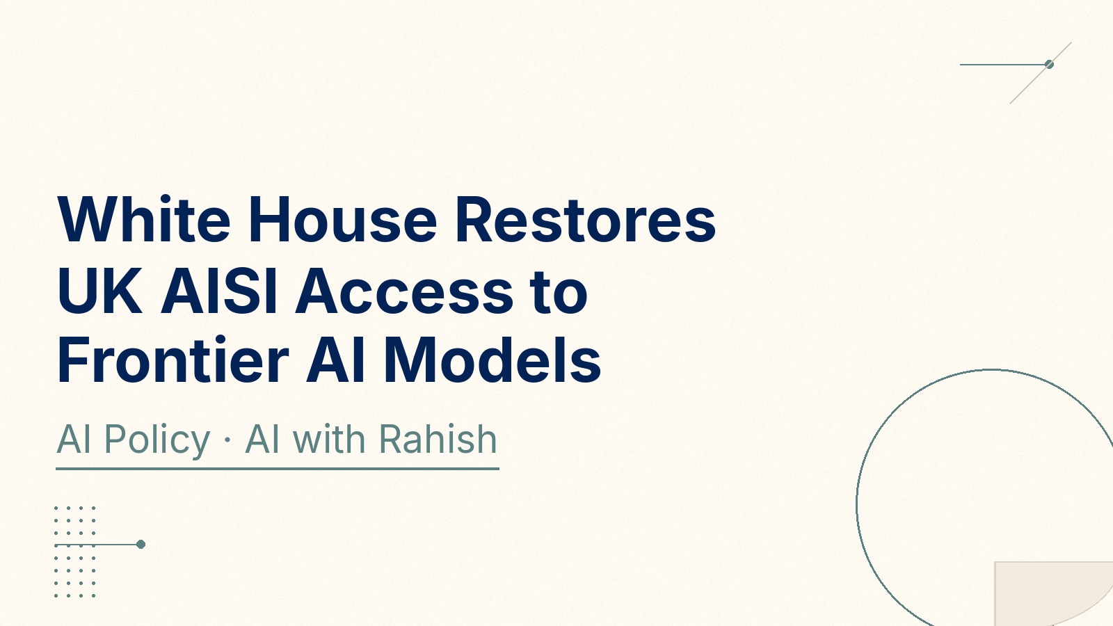 Cover: White House Restores UK AISI Access to Frontier AI Models — UK AISI pre-release safety testing — AI with Rahish